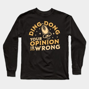 Ding Dong Your Opinion is Wrong - Sarcastic Funny Bell Long Sleeve T-Shirt